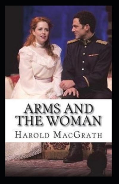 Cover for Harold Macgrath · Arms and the Woman Annotated (Paperback Book) (2021)