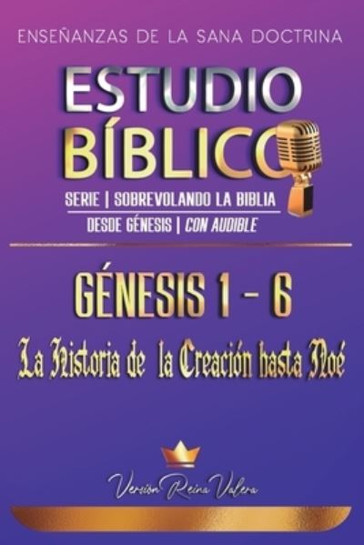 Cover for Sermones Biblicos · Estudio Biblico Genesis 1-6 (Serie - Sobrevolando la Biblia): Ensenanzas de la Sana Doctrina: La Historia de la Creacion hasta Noe (Paperback Book) (2021)