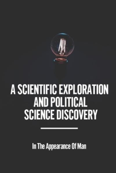 Cover for Sharri Morales · A Scientific Exploration And Political Science Discovery (Paperback Book) (2021)