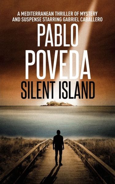 Cover for Pablo Poveda · Silent Island: A European thriller of mystery and suspense starring Gabriel Caballero - Gabriel Caballero Crime Mystery (Paperback Book) (2020)