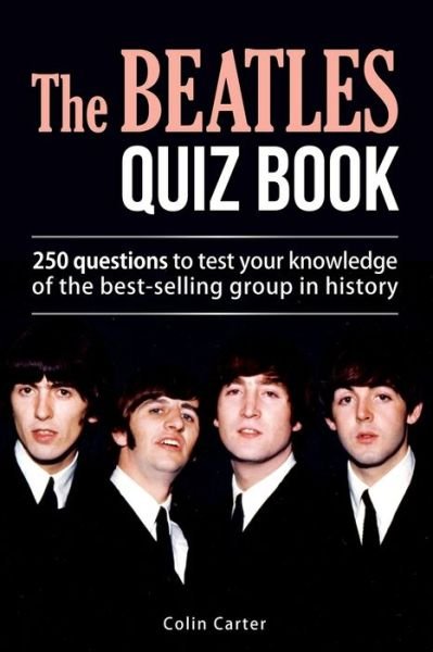Cover for Colin Carter · The Beatles Quiz Book: 250 Questions To Test Your Knowledge Of The Beatles (Paperback Bog) (2020)