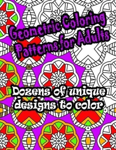 Geometric Coloring Patterns for Adults - Ac Imprints - Bøker - Independently Published - 9798596792713 - 18. januar 2021