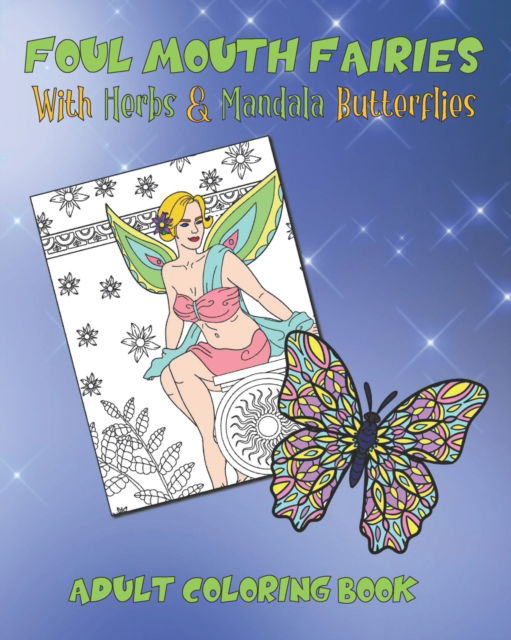 Cover for Fantastica Press · Foul Mouth Fairies Adult Coloring Book with Herbs and Mandala Butterflies: Rude Swear Word Coloring Pages For Fun, Stress Relief And Relaxation (Paperback Book) (2020)