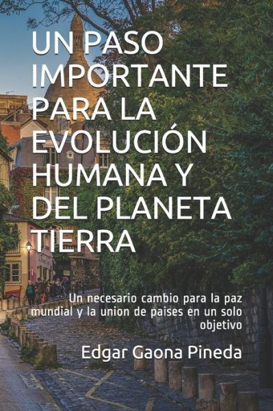 Cover for Edgar Arthur Gaona Pineda · Un Paso Importante Para La Evolucion Humana Y del Planeta Tierra (Paperback Book) (2020)