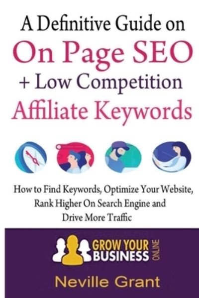 Cover for Neville Grant · A Definitive Guide On On Page SEO + Low Competition Affiliate Keywords (Paperback Book) (2021)