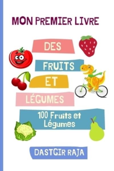 Cover for Raja Dastgir · Mon Premier Livre Des Fruits Et Legumes: Mes 100 Premiers Fruits et Legumes Pour Les Enfants - Apprendre Des Fruits Et Legumes (Paperback Bog) (2021)