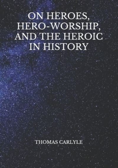 Cover for Thomas Carlyle · On Heroes, Hero-Worship, And The Heroic In History (Pocketbok) (2021)