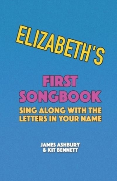 Elizabeth's First Songbook: Sing Along with the Letters in Your Name - Kit Bennett - Boeken - Independently Published - 9798722313713 - 15 maart 2021