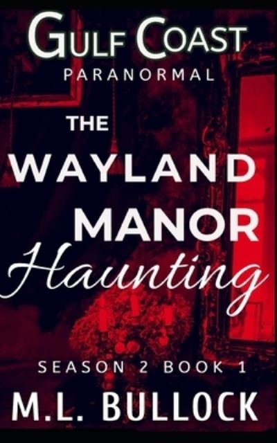 Cover for M L Bullock · The Wayland Manor Haunting - Gulf Coast Paranormal Season Two (Paperback Book) (2021)