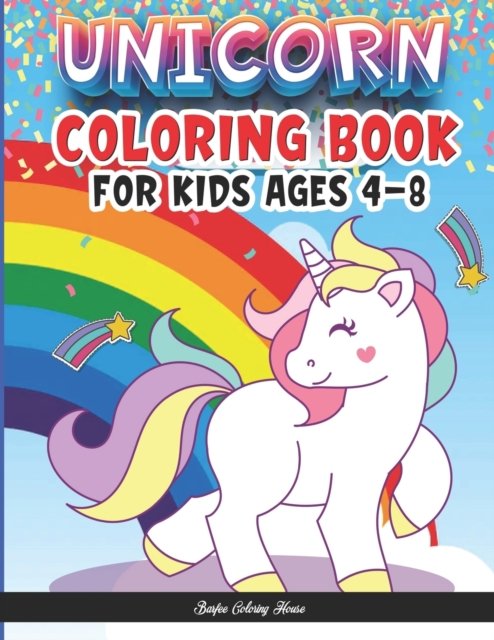 Unicorn Coloring Book For kids ages 4-8: A Magical Unicorn Coloring Book for Girls and Kids - Over 45 adorable designs for boys and girls - Cute Unicorn Coloring Book For Kids Ages 4-8 A Fun Kid Workbook - Barfee Coloring House - Bøger - Independently Published - 9798726050713 - 21. marts 2021