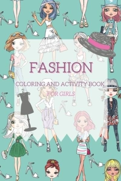 Fashion - Coloring and Activity Book: Coloring and Activity Book for girls - Gina Bragarea - Books - Independently Published - 9798732002713 - April 2, 2021