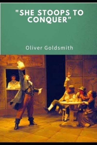 Cover for Oliver Goldsmith · &quot;SHE STOOPS TO CONQUER&quot; (Annotated) (Paperback Book) (2021)