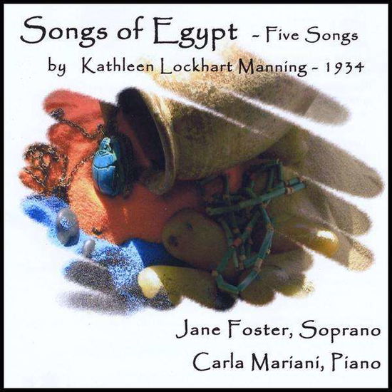 Songs of Egypt: Five Songs Kathleen Lockhart Manni - Jane Foster - Music - Jane Foster, Soprano; Carla Mariani, Pia - 0634479946714 - November 25, 2008