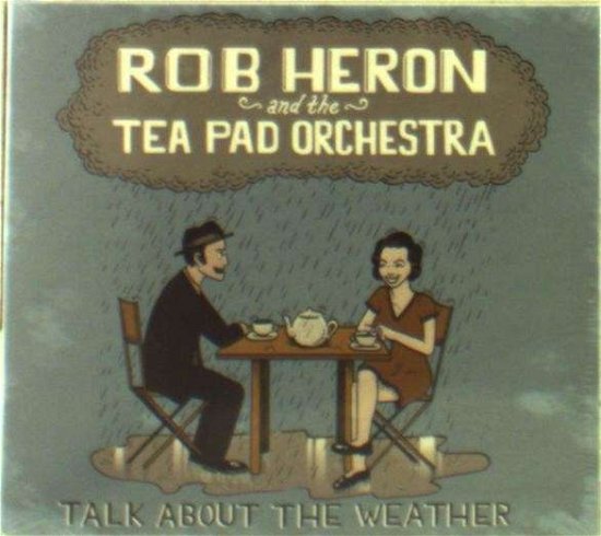 Cover for Rob Heron &amp; the Teapad Orchestra · Talk About the Weather (CD) (2014)