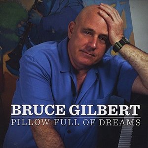 Cover for Bruce Gilbert · Pillow Full of Dreams (CD) (2012)