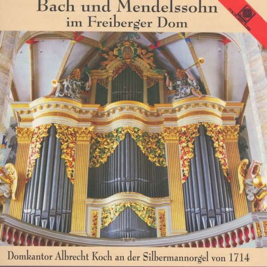 Cover for Albrecht Koch · Bach &amp; Mendelssohn Freiberger Dom (CD) (2013)