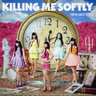 Cover for Tokyo Girls` Style · Killing Me Softly (CD) [Japan Import edition] (2014)