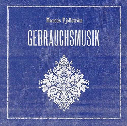 Cover for Marcus Fjellstrom · Gebrauchsmusik (CD) (2006)