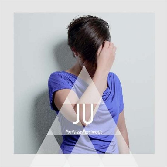 Cover for Ju · Positively Pessimistic (CD) (2012)