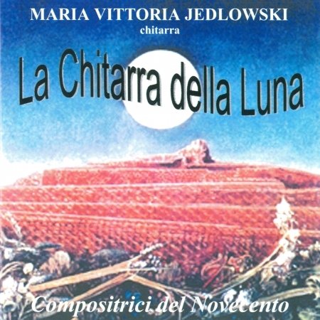 Cover for Jedlowski Maria Vittoria · La Chitarra Della Luna - Compositrici Del Novecento (CD) (2001)