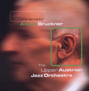 Cover for Upper Austrian Jazz Orchestra · Deference to Anton Bruckner (CD) (2003)