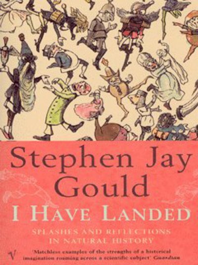 Cover for Stephen Jay Gould · I Have Landed: Splashes and Reflections in Natural History (Paperback Bog) (2003)