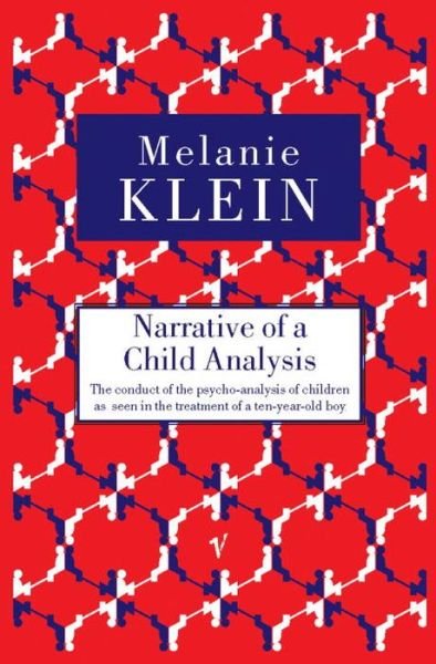 Cover for Melanie Klein · Narrative of a Child Analysis: The Conduct of the Psycho-analysis of Children as Seen in the Treatment of a Ten Year Old Boy (Pocketbok) (1998)