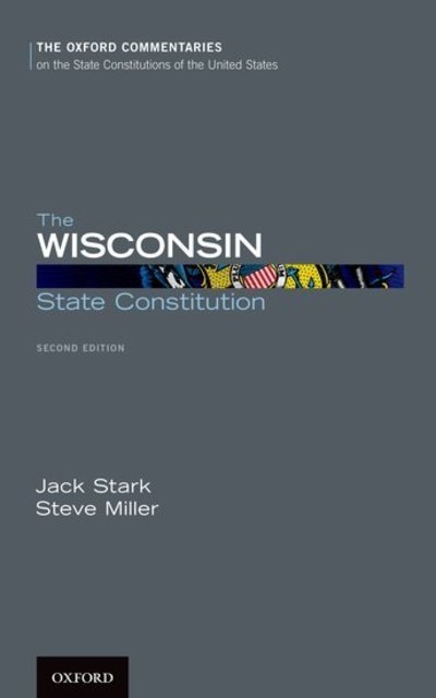 Cover for Steve Miller · The Wisconsin State Constitution - Oxford Commentaries on the State Constitutions of the United States (Hardcover Book) [2 Revised edition] (2019)