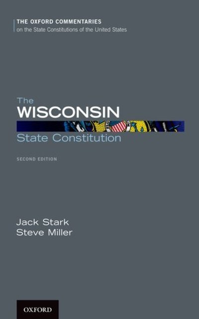 The Wisconsin State Constitution - Oxford Commentaries on the State Constitutions of the United States - Steve Miller - Bøger - Oxford University Press Inc - 9780190927714 - 1. november 2019