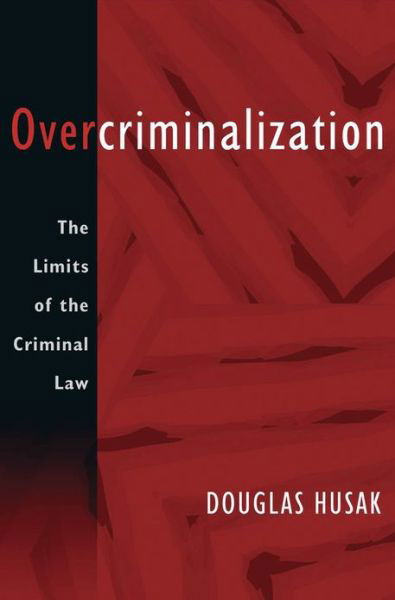 Overcriminalization: The Limits of the Criminal Law - Husak, Douglas (Professor of Philosophy, Professor of Philosophy, Rutgers University) - Bücher - Oxford University Press Inc - 9780195328714 - 6. Dezember 2007