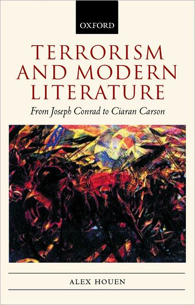 Cover for Houen, Alex (, Lecturer in English Literature and American Studies, University of Sheffield) · Terrorism and Modern Literature: From Joseph Conrad to Ciaran Carson (Paperback Book) (2002)