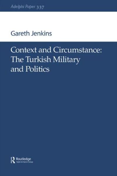 Cover for Gareth Jenkins · Context and Circumstance: The Turkish Military and Politics - Adelphi series (Paperback Book) (2005)