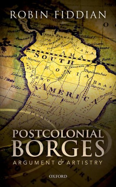 Cover for Fiddian, Robin W. (Wadham College, Oxford) · Postcolonial Borges: Argument and Artistry (Inbunden Bok) (2017)