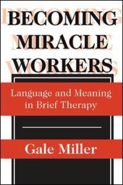 Cover for Gale Miller · Becoming Miracle Workers: Language and Learning in Brief Therapy - Social Problems &amp; Social Issues (Paperback Book) (1997)