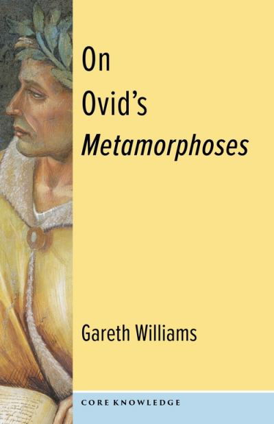 On Ovid's Metamorphoses - Core Knowledge - Williams, Gareth (Professor) - Kirjat - Columbia University Press - 9780231200714 - tiistai 3. tammikuuta 2023