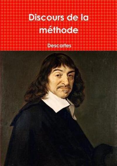 Discours de la méthode - Descartes - Libros - Lulu.com - 9780244691714 - 4 de junio de 2018