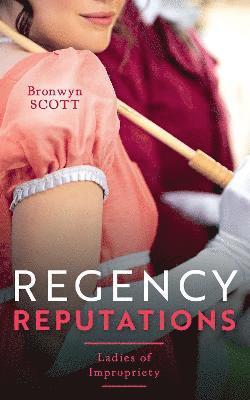 Cover for Bronwyn Scott · Regency Reputations: Ladies Of Impropriety: A Lady Risks All (Ladies of Impropriety) / a Lady Dares (Paperback Book) (2021)