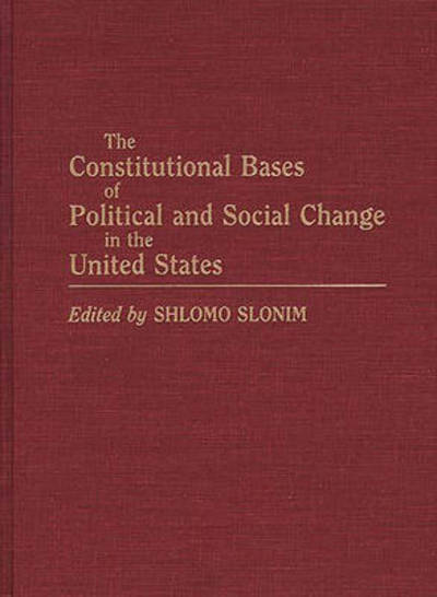 Cover for Shlomo Slonim · The Constitutional Bases of Political and Social Change in the United States (Hardcover Book) (1990)