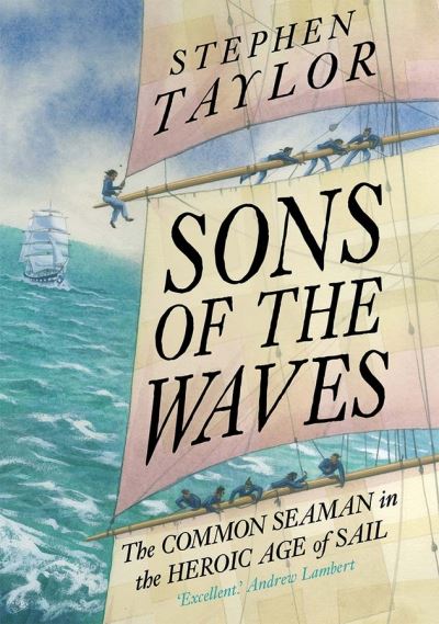 Cover for Stephen Taylor · Sons of the Waves: The Common Seaman in the Heroic Age of Sail (Hardcover Book) (2020)