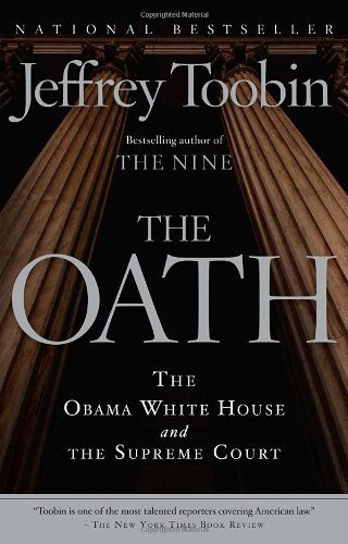 Cover for Jeffrey Toobin · The Oath: the Obama White House and the Supreme Court (Paperback Book) [Reprint edition] (2013)