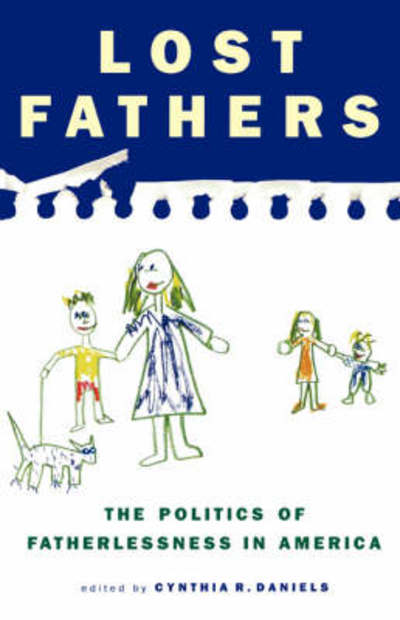 Cover for Cynthia R Daniels · Lost Fathers: the Politics of Fatherlessness in America (Paperback Book) (2000)