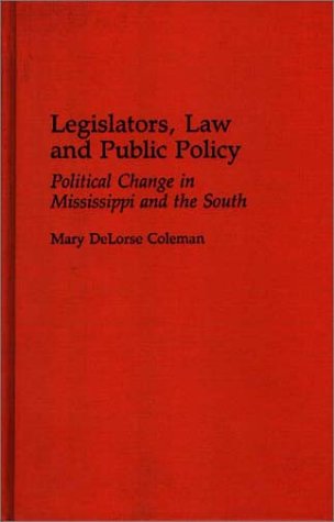 Cover for Mary D. Coleman · Legislators, Law and Public Policy: Political Change in Mississippi and the South (Hardcover Book) (1993)