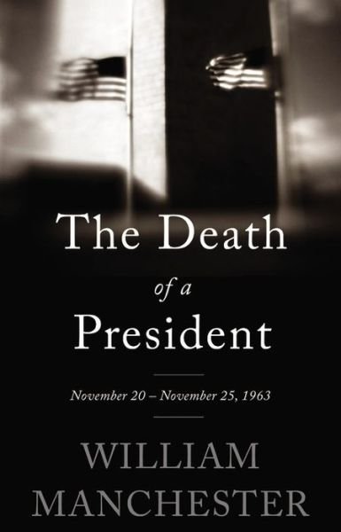 Cover for William Manchester · The Death of a President: November 20-November 25, 1963 (Pocketbok) (2013)