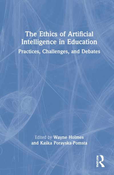 Cover for Wayne Holmes · The Ethics of Artificial Intelligence in Education: Practices, Challenges, and Debates (Hardcover Book) (2022)