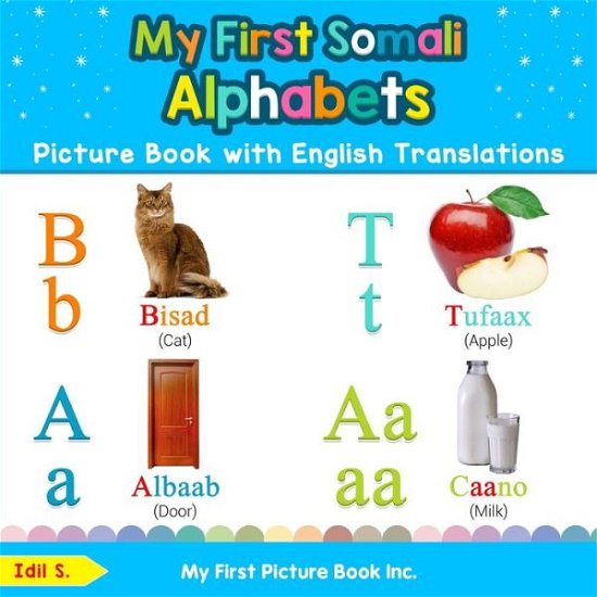 Cover for Idil S · My First Somali Alphabets Picture Book with English Translations: Bilingual Early Learning &amp; Easy Teaching Somali Books for Kids - Teach &amp; Learn Basic Somali Words for Children (Taschenbuch) [2nd edition] (2019)