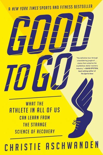 Christie Aschwanden · Good to Go - What the Athlete in All of Us Can Learn from the Strange Science of Recovery (Paperback Book) (2024)