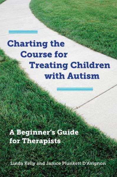 Cover for Linda Kelly · Charting the Course for Treating Children with Autism: A Beginner's Guide for Therapists (Hardcover Book) (2014)