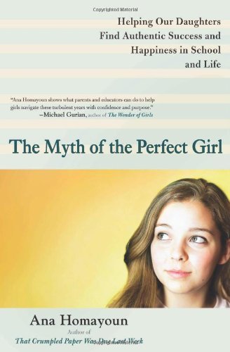 Cover for Homayoun, Ana (Ana Homayoun) · The Myth of the Perfect Girl: Helping Our Daughters Find Authentic Success and Happiness in School and Life (Paperback Book) [Reprint edition] (2012)