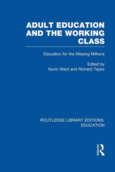 Cover for Kevin Ward · Adult Education &amp; The Working Class: Education for the Missing Millions - Routledge Library Editions: Education (Paperback Book) (2014)