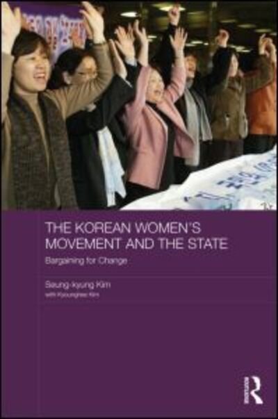 Cover for Seung-kyung Kim · The Korean Women's Movement and the State: Bargaining for Change - ASAA Women in Asia Series (Gebundenes Buch) (2013)